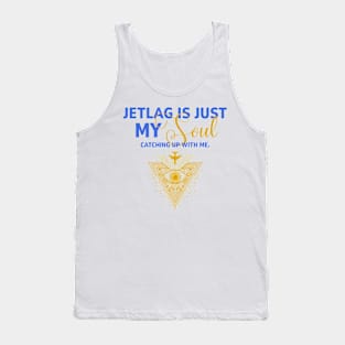 Jetlag Is My Soul Catching Up With Me Tank Top